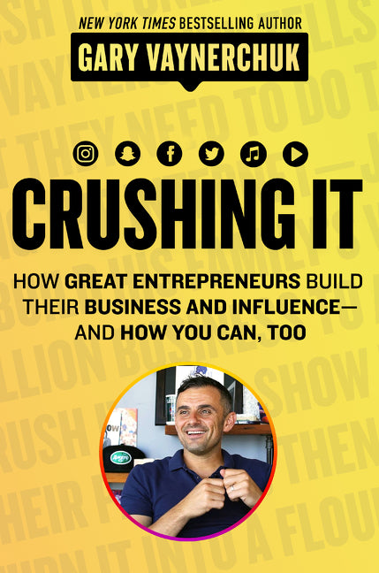 Crushing It!: How Great Entrepreneurs Build Business and Influence - and How You Can, Too
